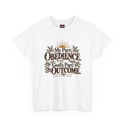 "My Part: Obedience, God's Part: The Outcome" Tee