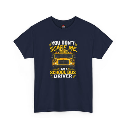 You Don't Scare Me — I’m a School Bus Driver T-Shirt
