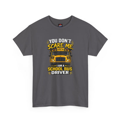 You Don't Scare Me — I’m a School Bus Driver T-Shirt