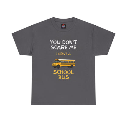 "You Don't Scare Me I Drive a School Bus" Tee