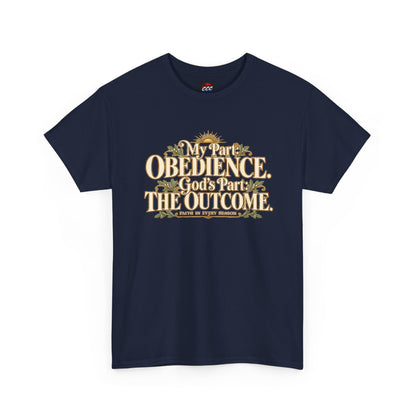 "My Part: Obedience, God's Part: The Outcome" Tee