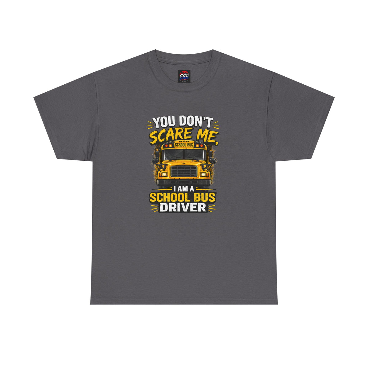 You Don't Scare Me — I’m a School Bus Driver T-Shirt