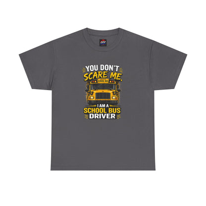 You Don't Scare Me — I’m a School Bus Driver T-Shirt