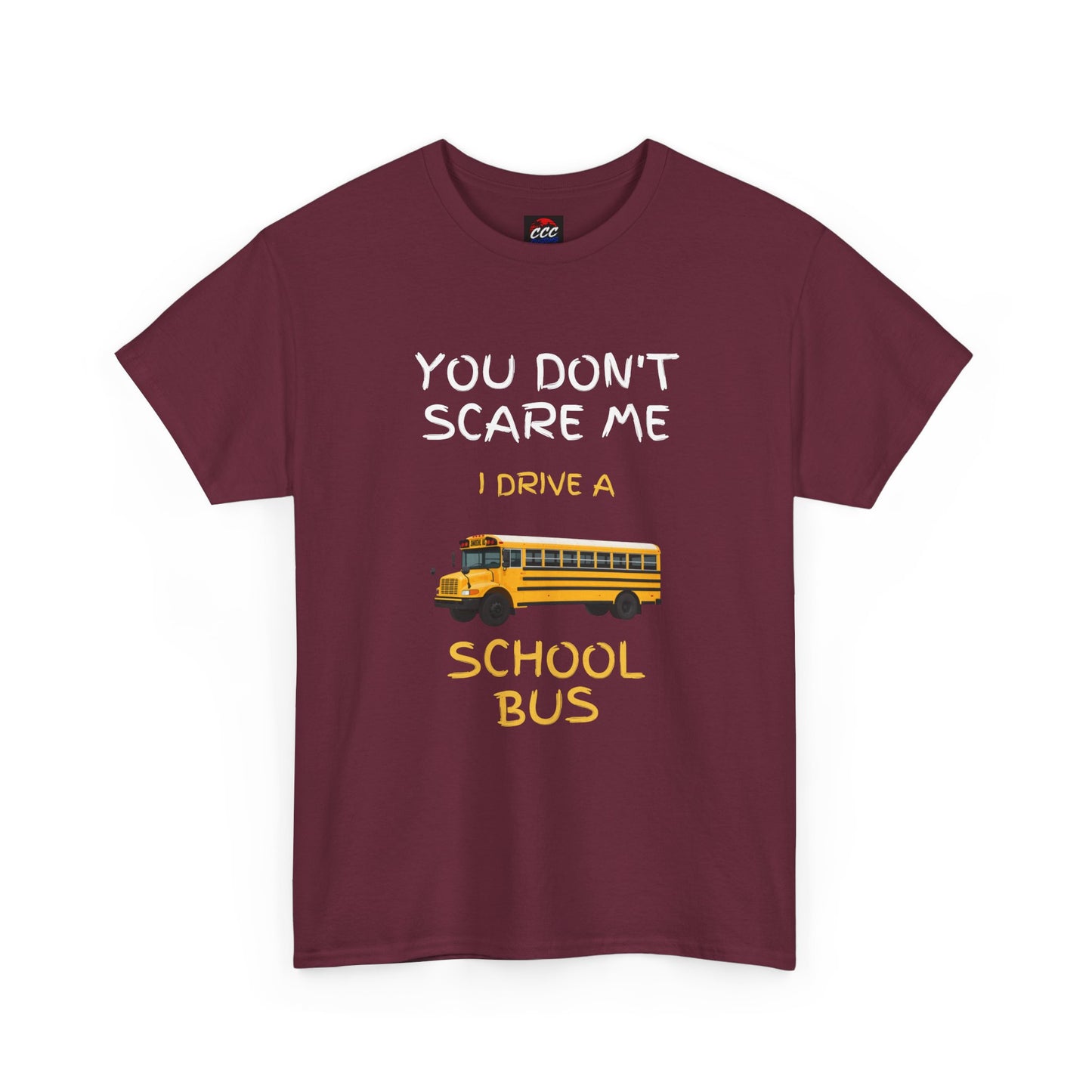 School Bus Driver T-Shirt — "You Don't Scare Me I Drive a School Bus" Funny Driver Tee