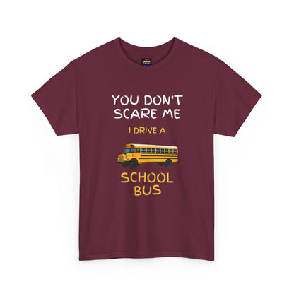School Bus Driver T-Shirt — "You Don't Scare Me I Drive a School Bus" Funny Driver Tee