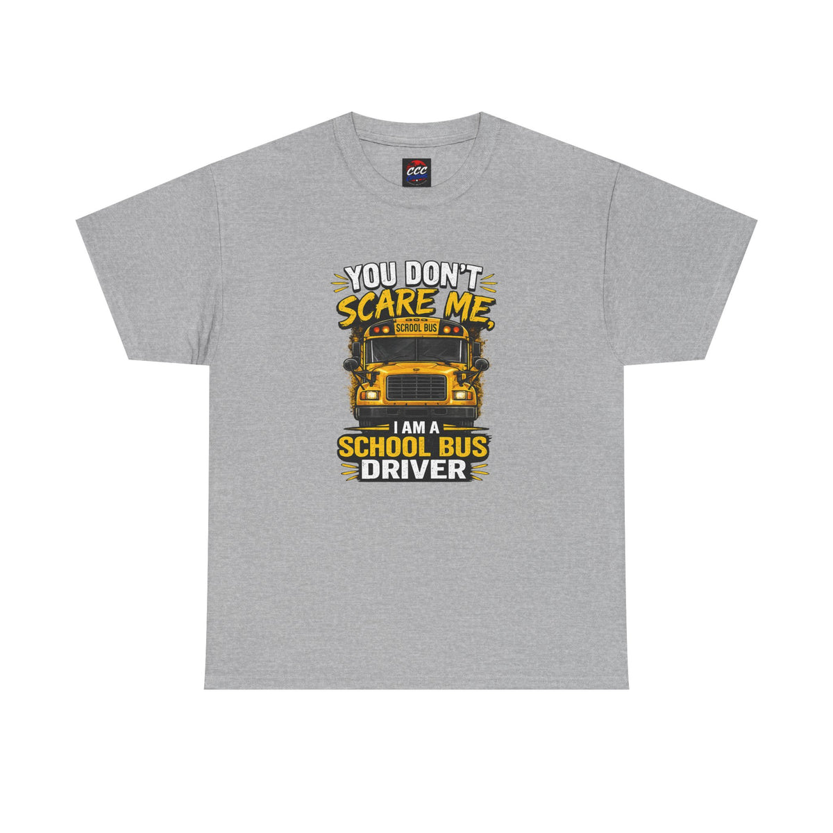 You Don't Scare Me — I’m a School Bus Driver T-Shirt