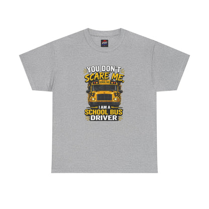 You Don't Scare Me — I’m a School Bus Driver T-Shirt