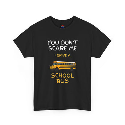 School Bus Driver T-Shirt — "You Don't Scare Me I Drive a School Bus" Funny Driver Tee