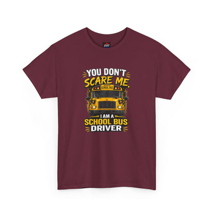You Don't Scare Me — I’m a School Bus Driver T-Shirt