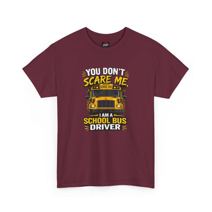 You Don't Scare Me — I’m a School Bus Driver T-Shirt