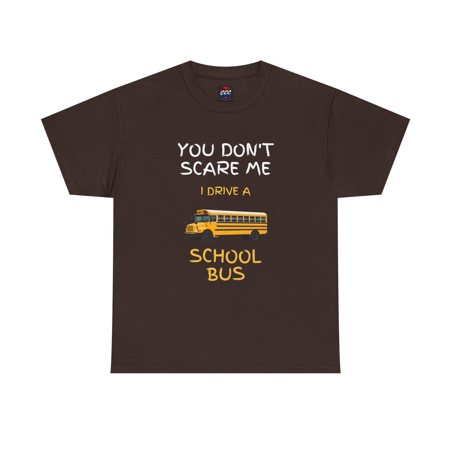 School Bus Driver T-Shirt — "You Don't Scare Me I Drive a School Bus" Funny Driver Tee