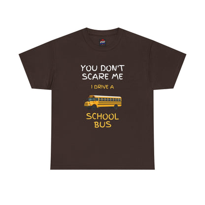 School Bus Driver T-Shirt — "You Don't Scare Me I Drive a School Bus" Funny Driver Tee