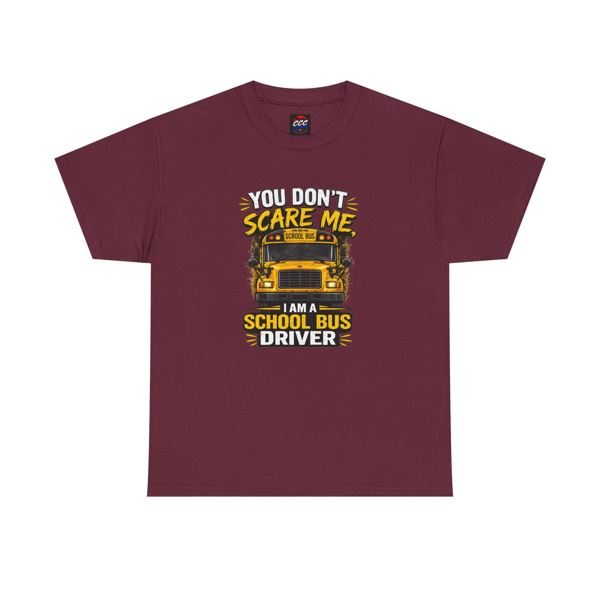 You Don't Scare Me — I’m a School Bus Driver T-Shirt