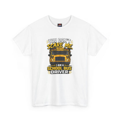 You Don't Scare Me — I’m a School Bus Driver T-Shirt