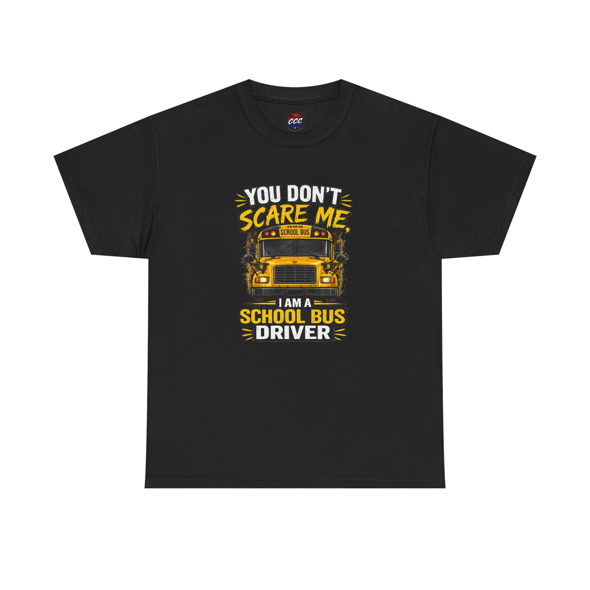 You Don't Scare Me — I’m a School Bus Driver T-Shirt