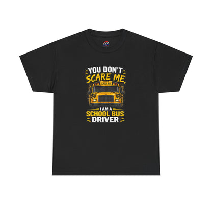 You Don't Scare Me — I’m a School Bus Driver T-Shirt