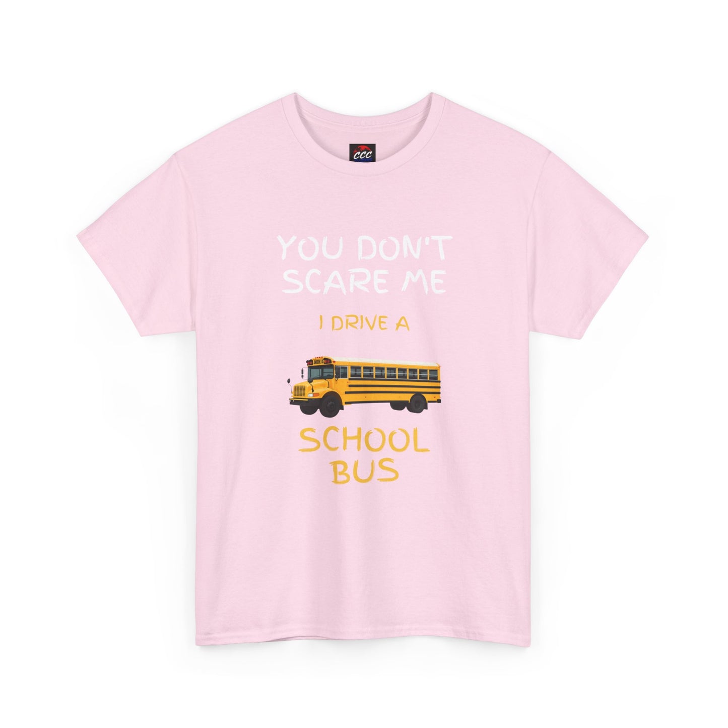 School Bus Driver T-Shirt — "You Don't Scare Me I Drive a School Bus" Funny Driver Tee
