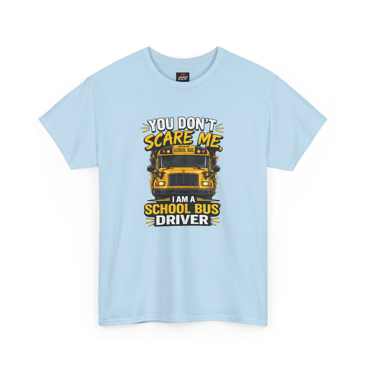 You Don't Scare Me — I’m a School Bus Driver T-Shirt