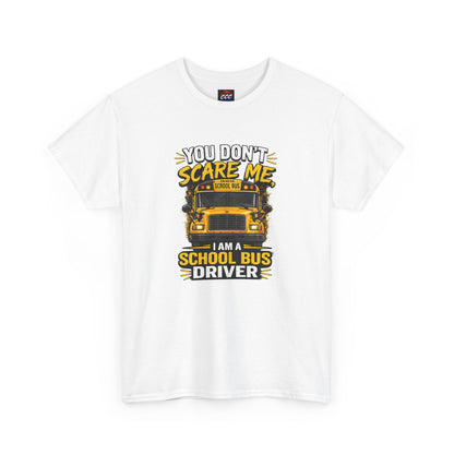 You Don't Scare Me — I’m a School Bus Driver T-Shirt