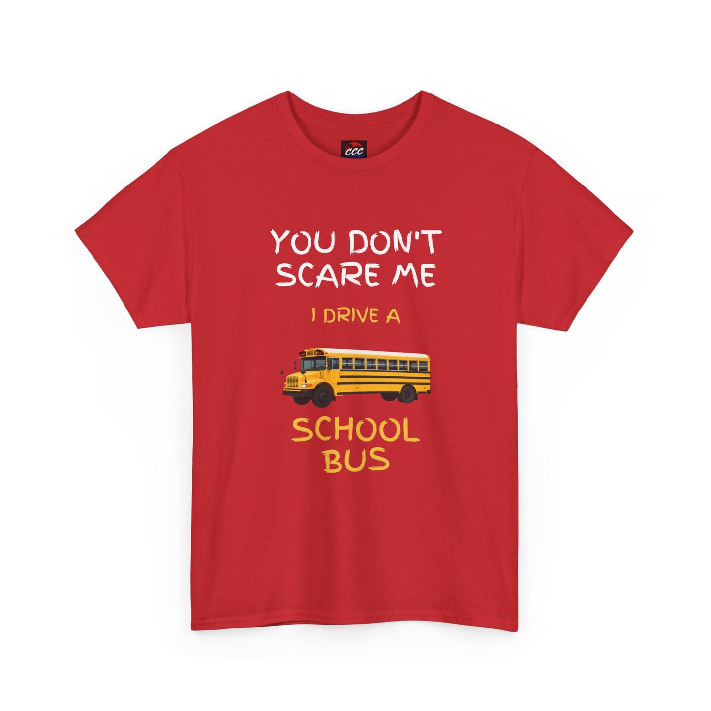 School Bus Driver T-Shirt — "You Don't Scare Me I Drive a School Bus" Funny Driver Tee