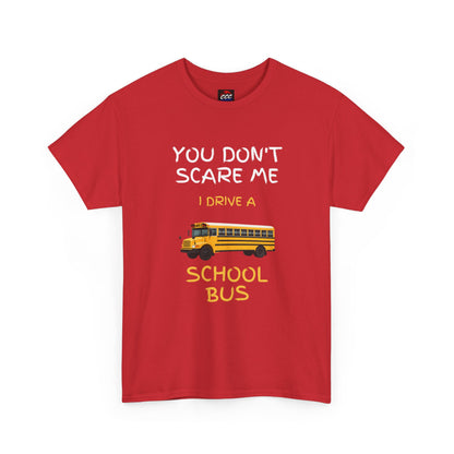 School Bus Driver T-Shirt — "You Don't Scare Me I Drive a School Bus" Funny Driver Tee