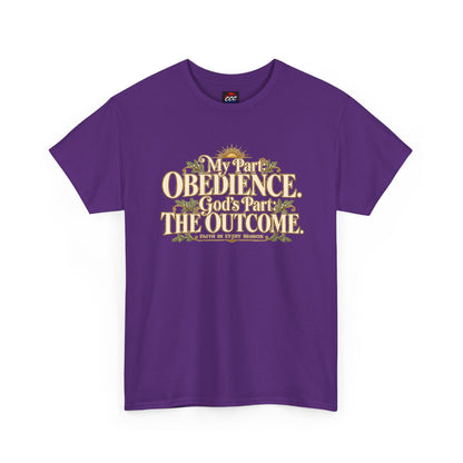 "My Part: Obedience, God's Part: The Outcome" Tee