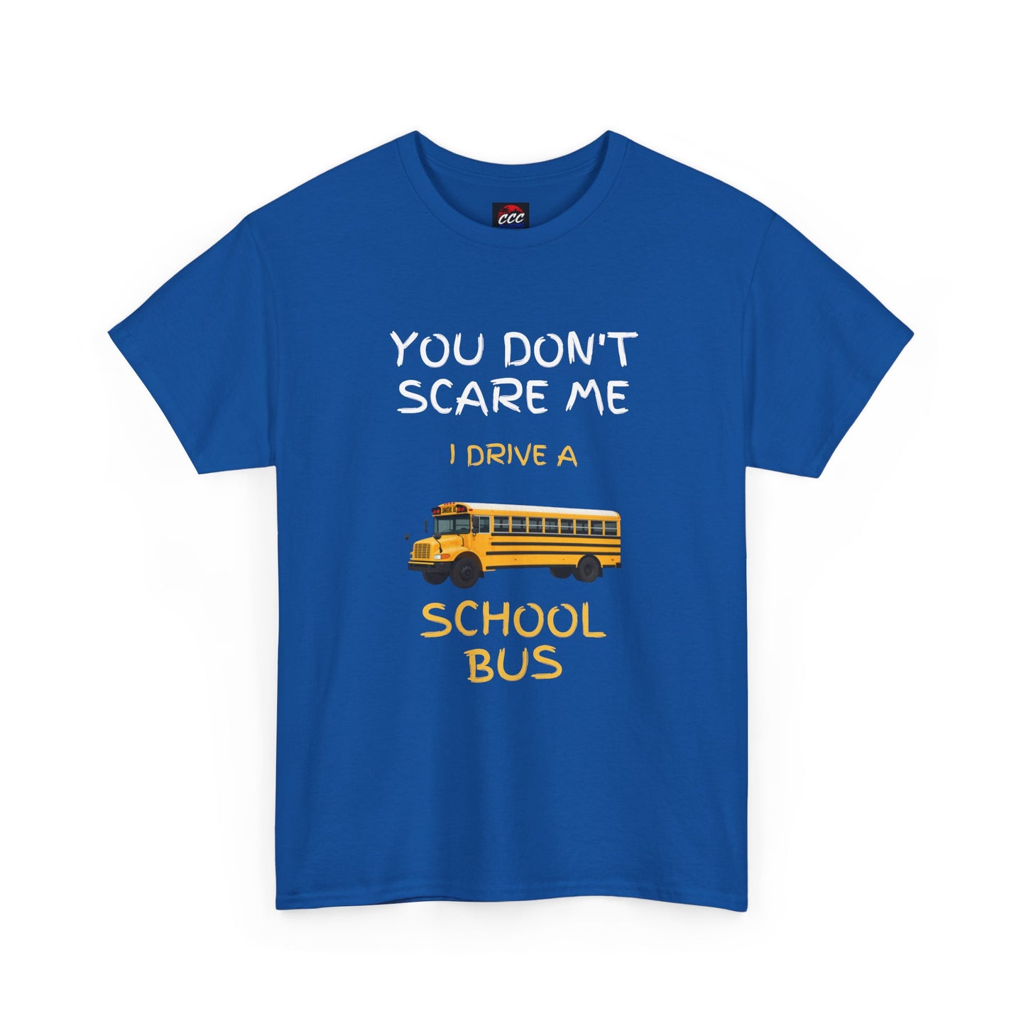 School Bus Driver T-Shirt — "You Don't Scare Me I Drive a School Bus" Funny Driver Tee