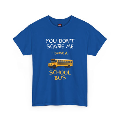 School Bus Driver T-Shirt — "You Don't Scare Me I Drive a School Bus" Funny Driver Tee