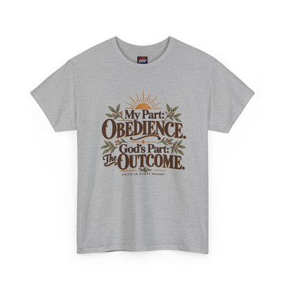 "My Part: Obedience, God's Part: The Outcome" Tee