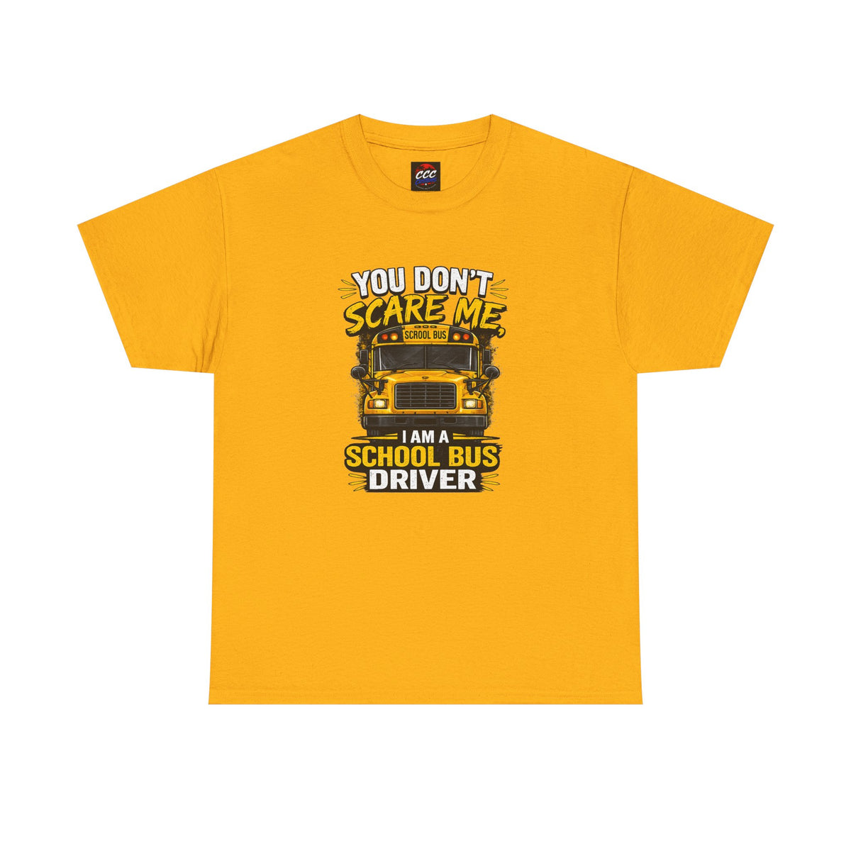 You Don't Scare Me — I’m a School Bus Driver T-Shirt