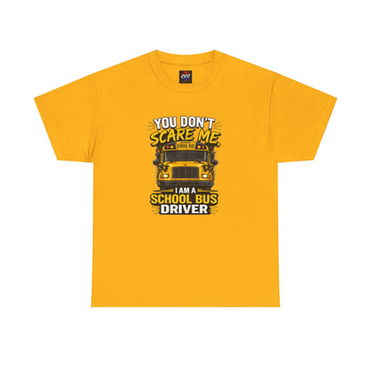 You Don't Scare Me — I’m a School Bus Driver T-Shirt