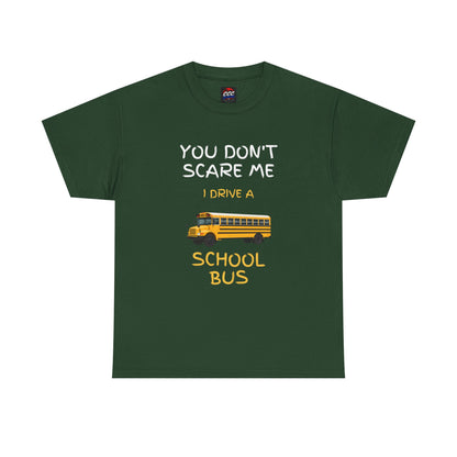 School Bus Driver T-Shirt — "You Don't Scare Me I Drive a School Bus" Funny Driver Tee
