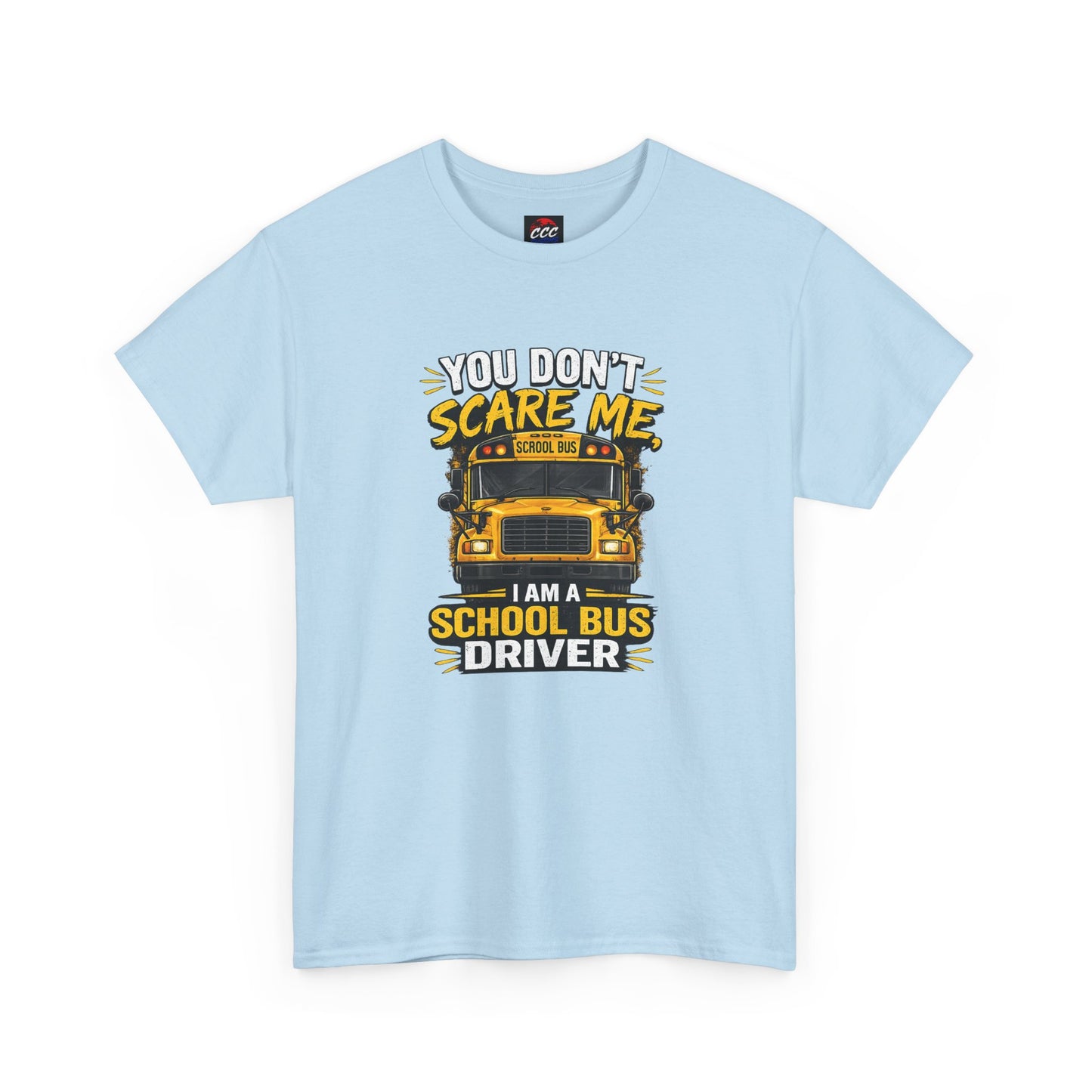 You Don't Scare Me — I’m a School Bus Driver T-Shirt