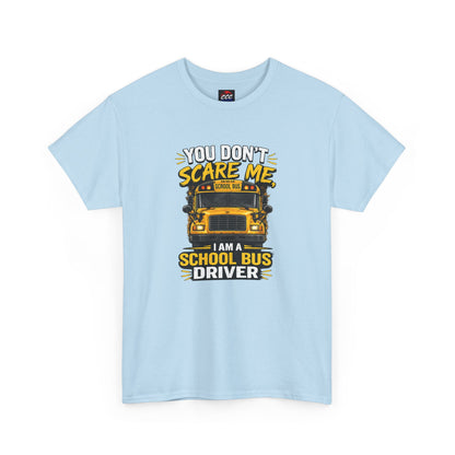 You Don't Scare Me — I’m a School Bus Driver T-Shirt